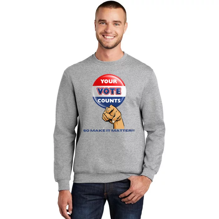 Your Vote Counts Tall Sweatshirt