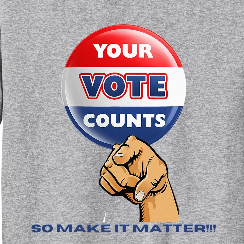 Your Vote Counts Tall Sweatshirt