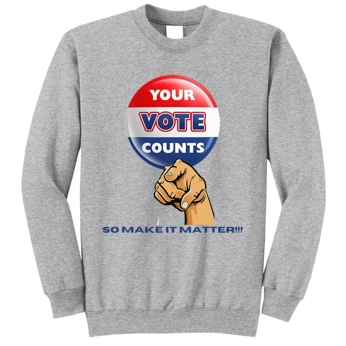 Your Vote Counts Tall Sweatshirt