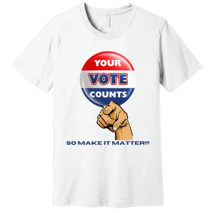 Your Vote Counts Premium T-Shirt