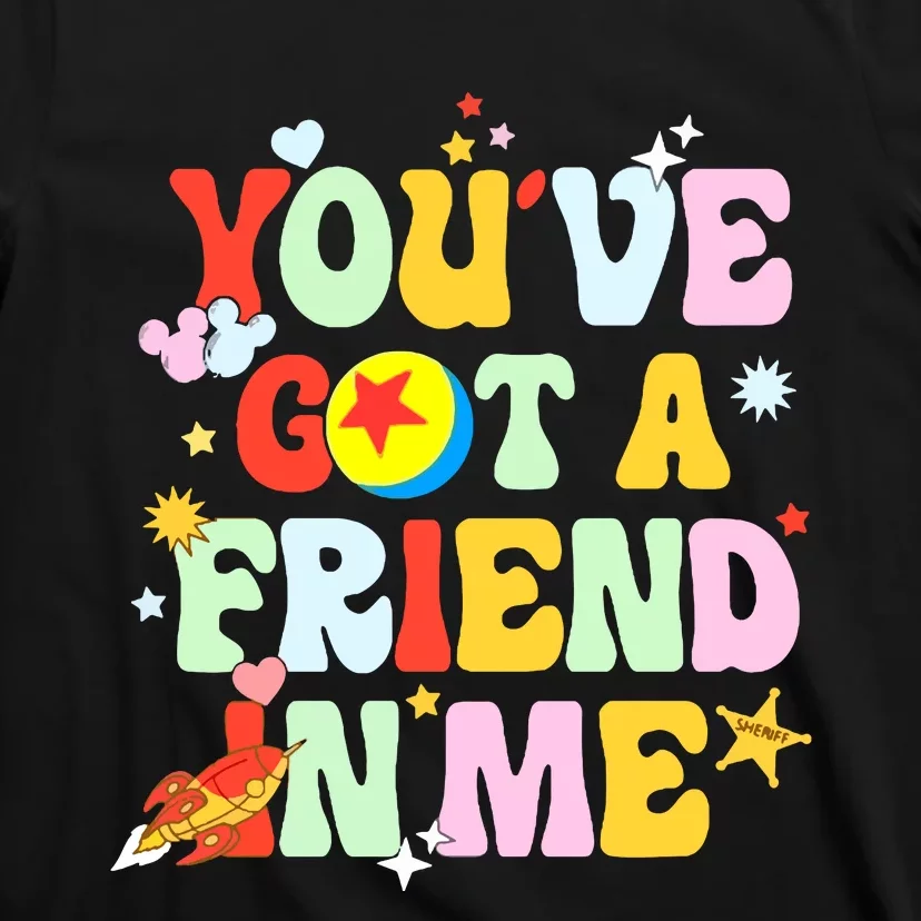 You Ve Got A Friend In Me T-Shirt