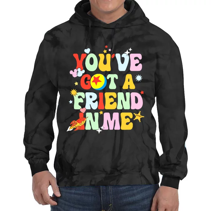 You Ve Got A Friend In Me Tie Dye Hoodie