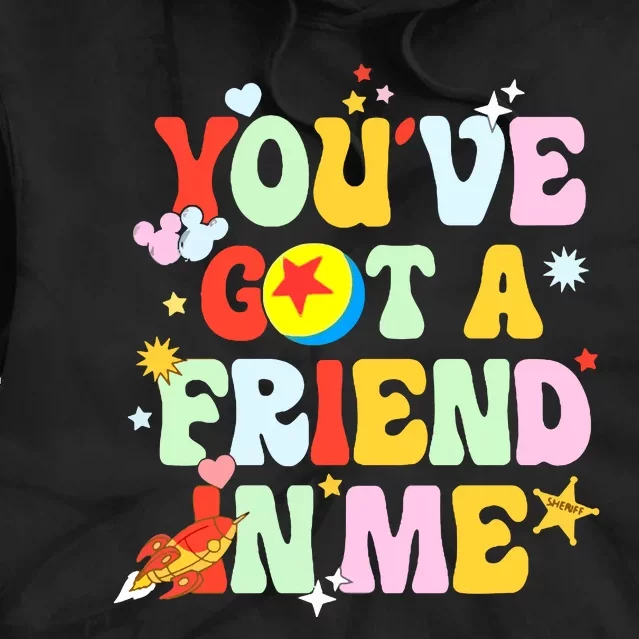 You Ve Got A Friend In Me Tie Dye Hoodie