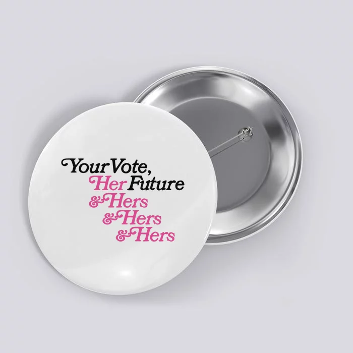 Your Vote Her Future & Hers & Hers & Hers Button