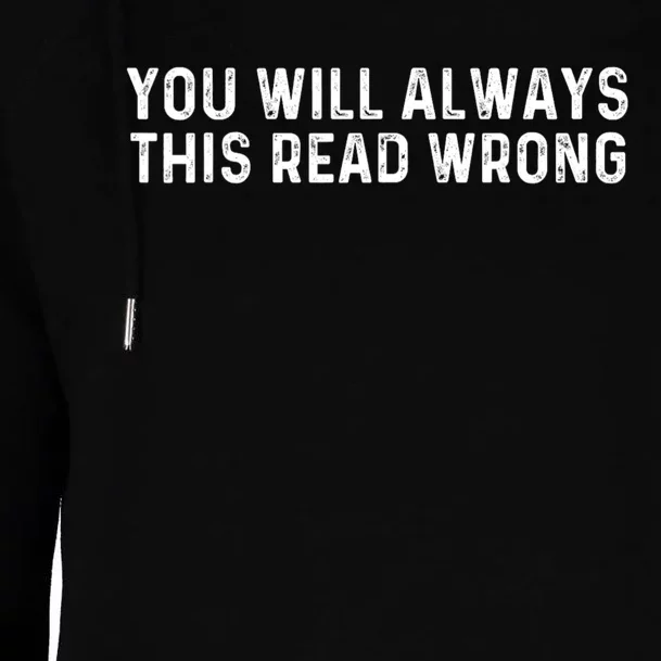 You Will Always This Read Wrong Funny Joke Womens Funnel Neck Pullover Hood