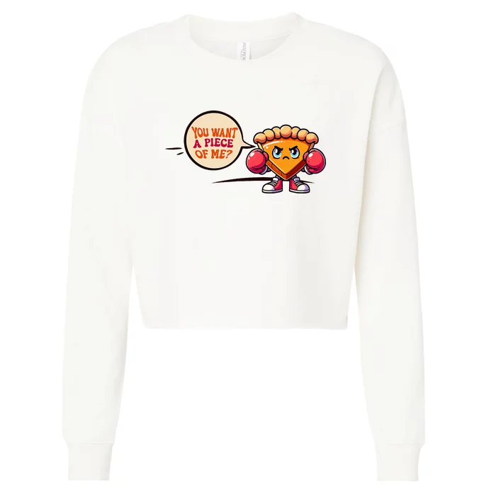 You Want A Piece Of Me Pumpkin Pie Funny Cute Pun Fall Cropped Pullover Crew