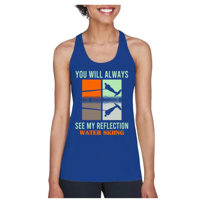 You Will Always See My Reflection Water Skiing Athletes Gift Women's Racerback Tank