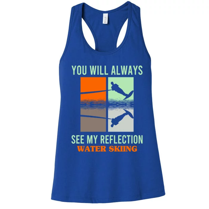 You Will Always See My Reflection Water Skiing Athletes Gift Women's Racerback Tank