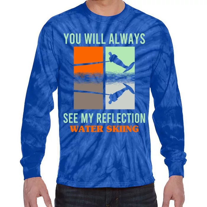 You Will Always See My Reflection Water Skiing Athletes Gift Tie-Dye Long Sleeve Shirt