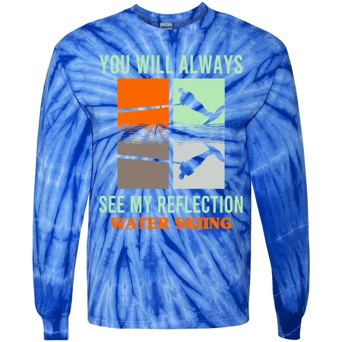 You Will Always See My Reflection Water Skiing Athletes Gift Tie-Dye Long Sleeve Shirt