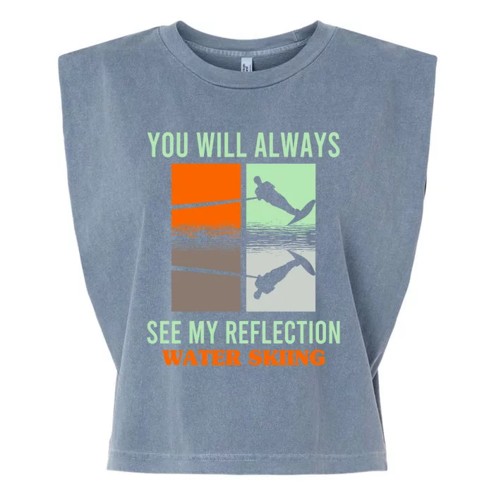 You Will Always See My Reflection Water Skiing Athletes Gift Garment-Dyed Women's Muscle Tee