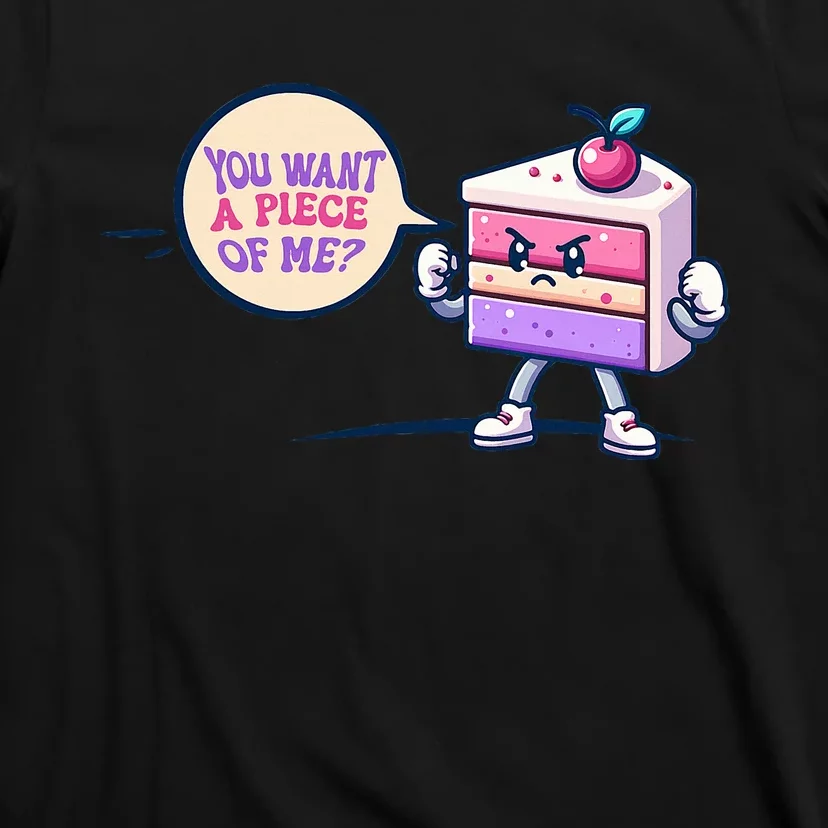 You Want A Piece Of Me Cake T-Shirt