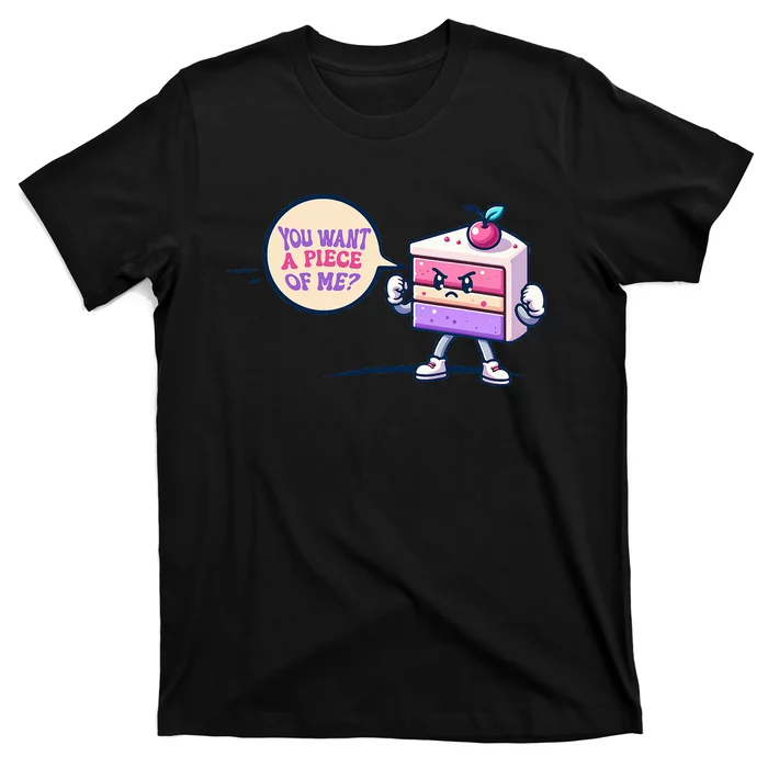 You Want A Piece Of Me Cake T-Shirt