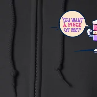 You Want A Piece Of Me Cake Full Zip Hoodie