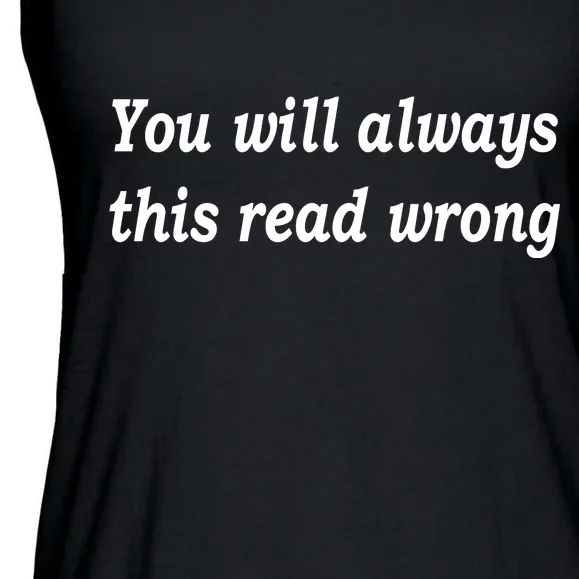 You Will Always This Read Wrong Ladies Essential Flowy Tank