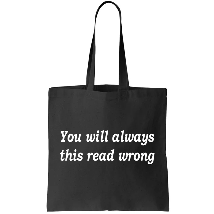 You Will Always This Read Wrong Tote Bag