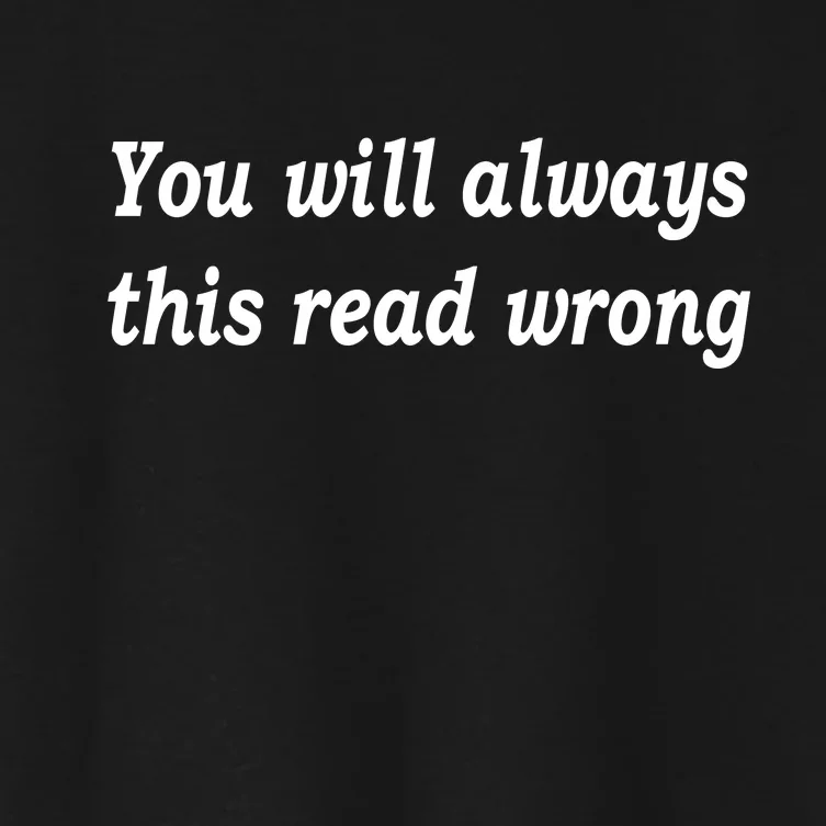 You Will Always This Read Wrong Women's Crop Top Tee