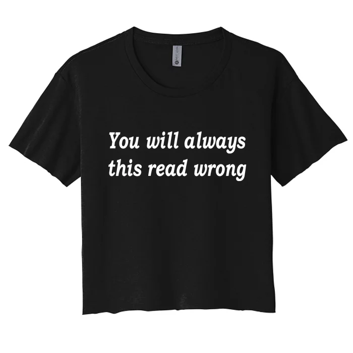 You Will Always This Read Wrong Women's Crop Top Tee