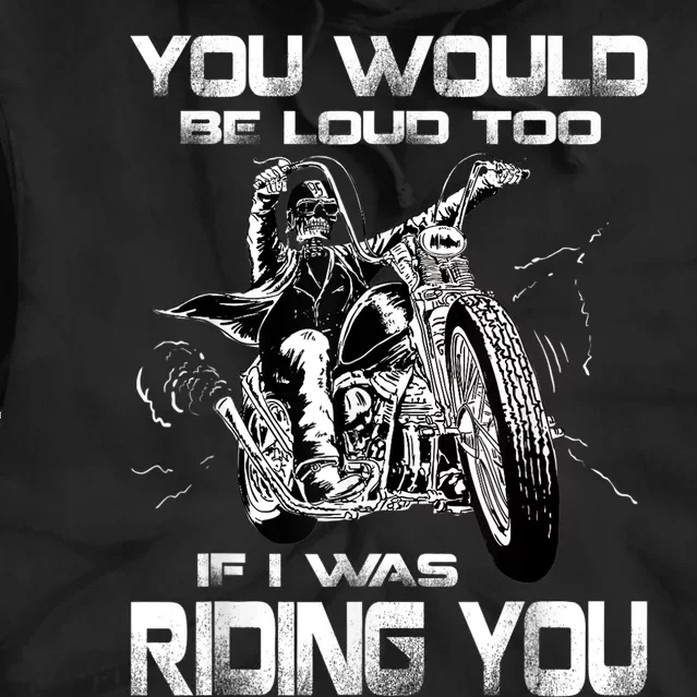 You Would Be Loud Too If I Was Riding You Motorcycle Tie Dye Hoodie