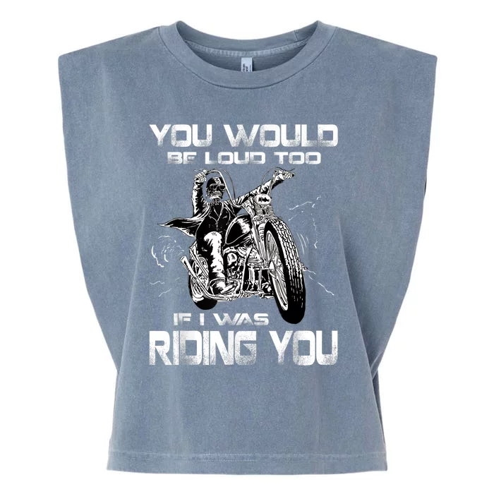 You Would Be Loud Too If I Was Riding You Motorcycle Garment-Dyed Women's Muscle Tee