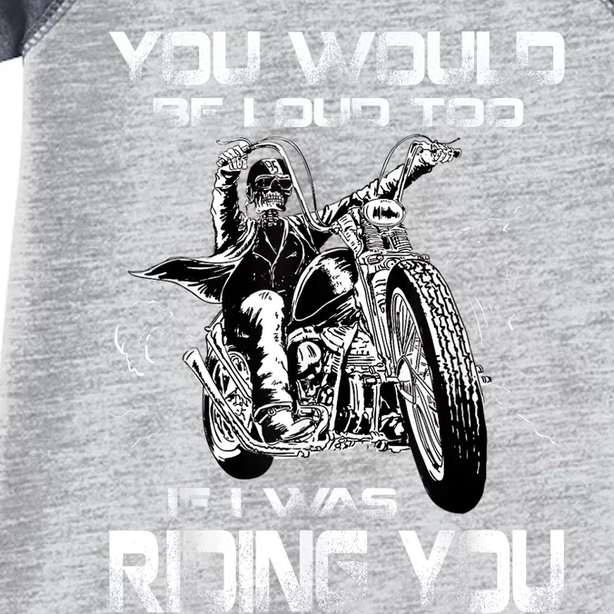 You Would Be Loud Too If I Was Riding You Motorcycle Infant Baby Jersey Bodysuit