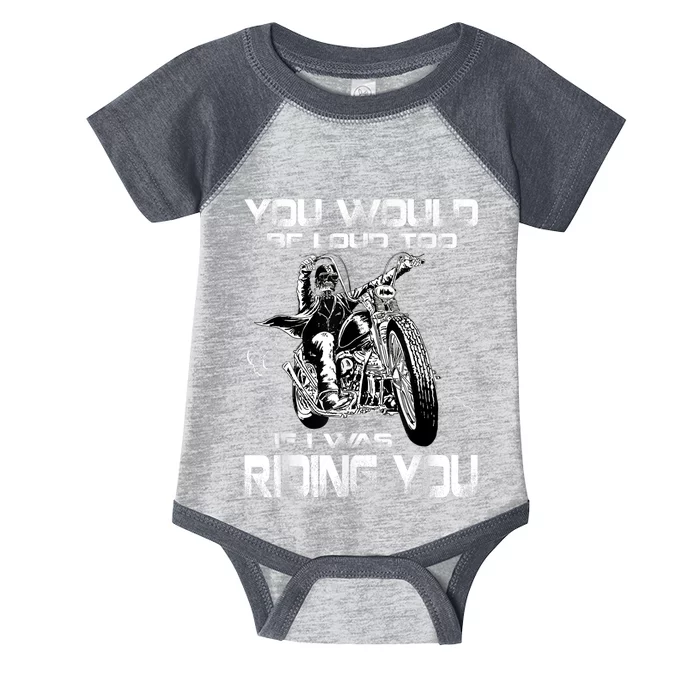 You Would Be Loud Too If I Was Riding You Motorcycle Infant Baby Jersey Bodysuit