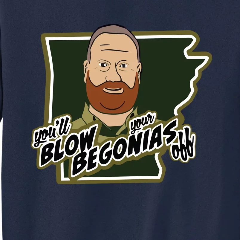 You Will Blow Your Begonias Off Tall Sweatshirt