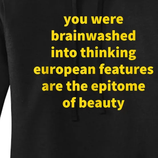 You Were Brainwashed Into Thinking European Features Beauty Funny Women's Pullover Hoodie