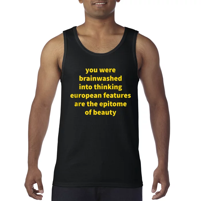 You Were Brainwashed Into Thinking European Features Beauty Funny Tank Top