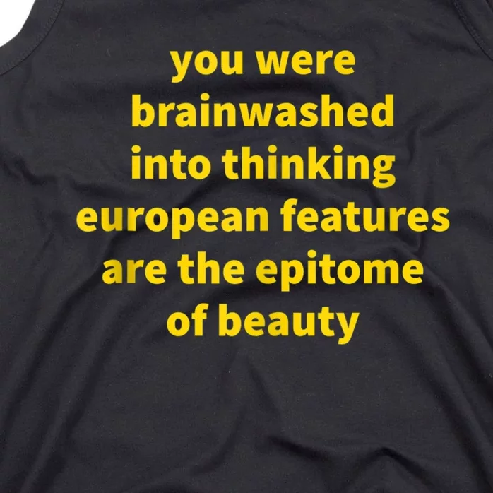 You Were Brainwashed Into Thinking European Features Beauty Funny Tank Top