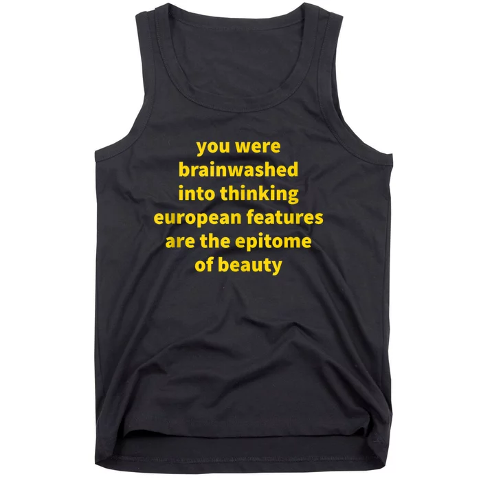 You Were Brainwashed Into Thinking European Features Beauty Funny Tank Top