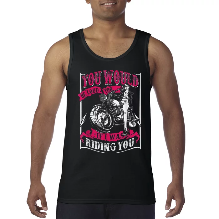 You Would Be Loud Too If I Was Riding You For Girl Rider Tank Top