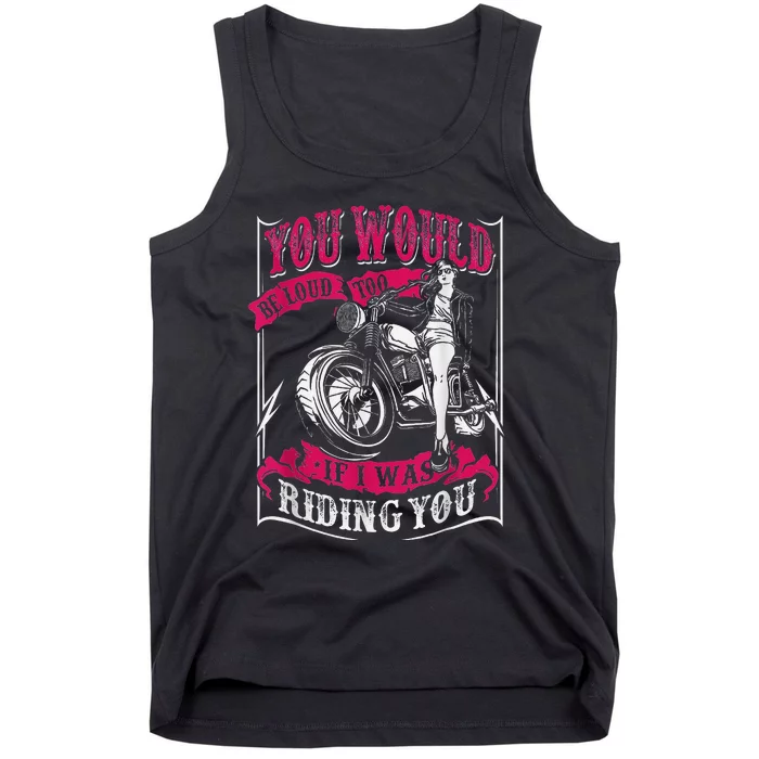 You Would Be Loud Too If I Was Riding You For Girl Rider Tank Top