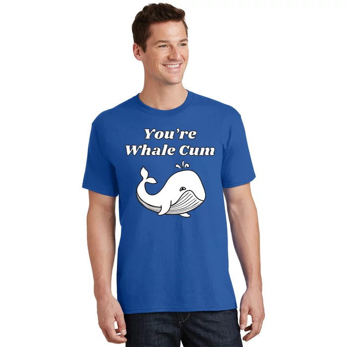 Youre Whale Cum Funny Adult Humor Whale Gift T-Shirt