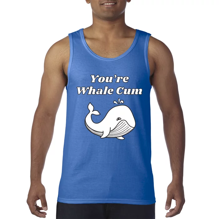 Youre Whale Cum Funny Adult Humor Whale Great Gift Tank Top