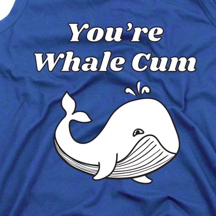 Youre Whale Cum Funny Adult Humor Whale Great Gift Tank Top