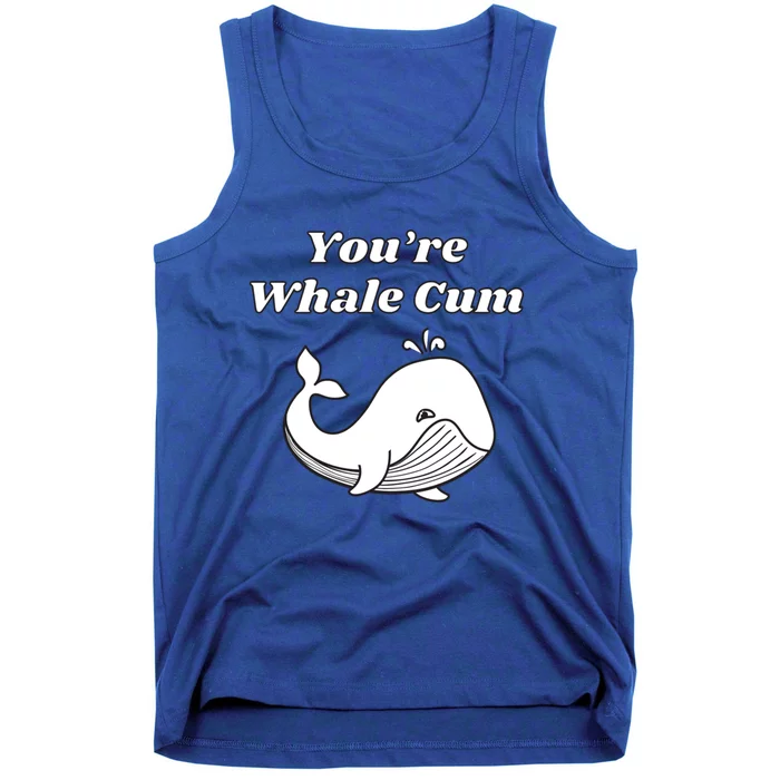 Youre Whale Cum Funny Adult Humor Whale Great Gift Tank Top