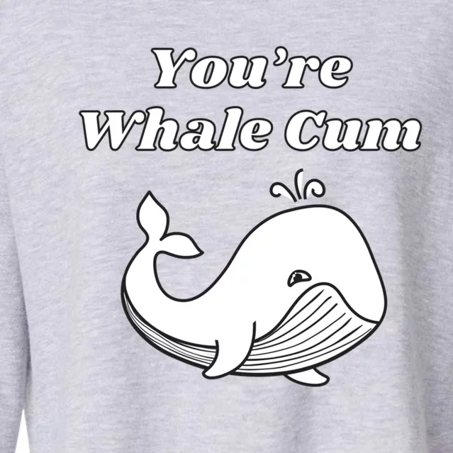 Youre Whale Cum Funny Adult Humor Whale Great Gift Cropped Pullover Crew