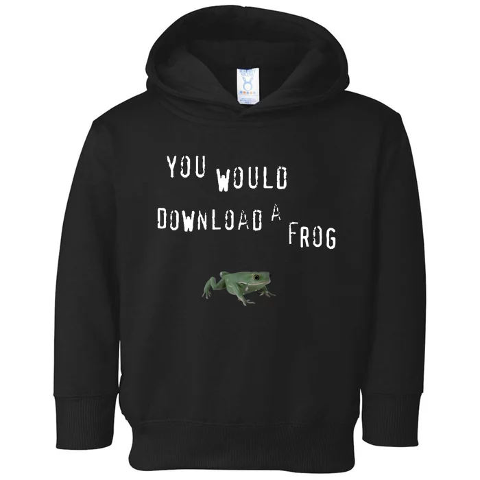 You Would Download A Frog Toddler Hoodie