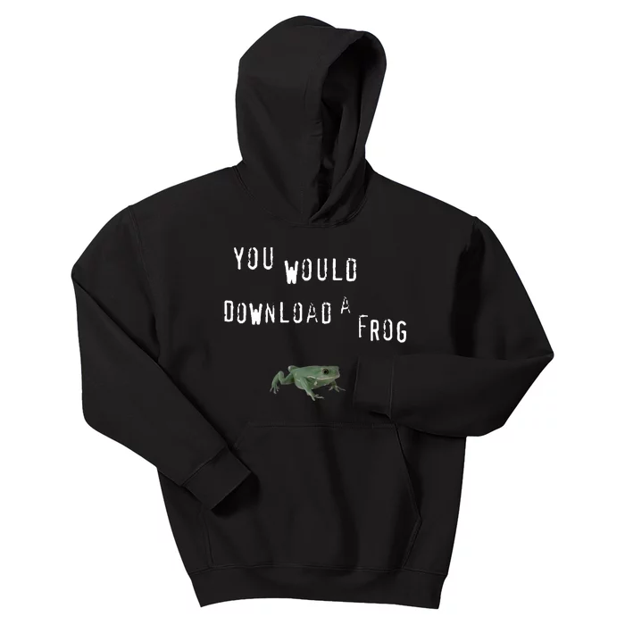 You Would Download A Frog Kids Hoodie