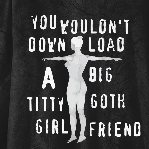 You Wouldn’T Download A Big Titty Goth Girlfriend Hooded Wearable Blanket