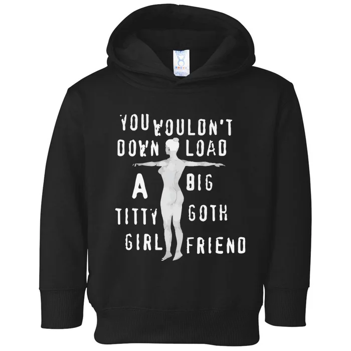 You Wouldn’T Download A Big Titty Goth Girlfriend Toddler Hoodie