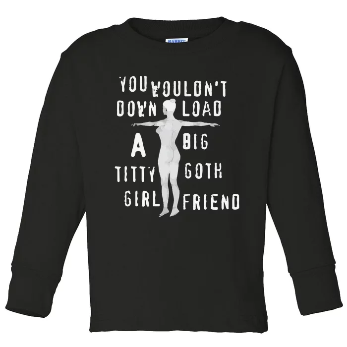 You Wouldn’T Download A Big Titty Goth Girlfriend Toddler Long Sleeve Shirt