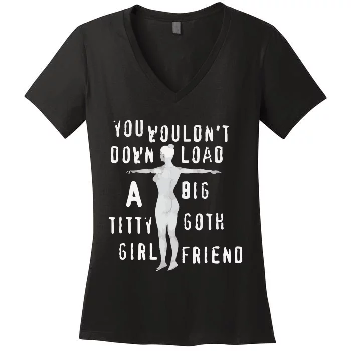 You Wouldn’T Download A Big Titty Goth Girlfriend Women's V-Neck T-Shirt