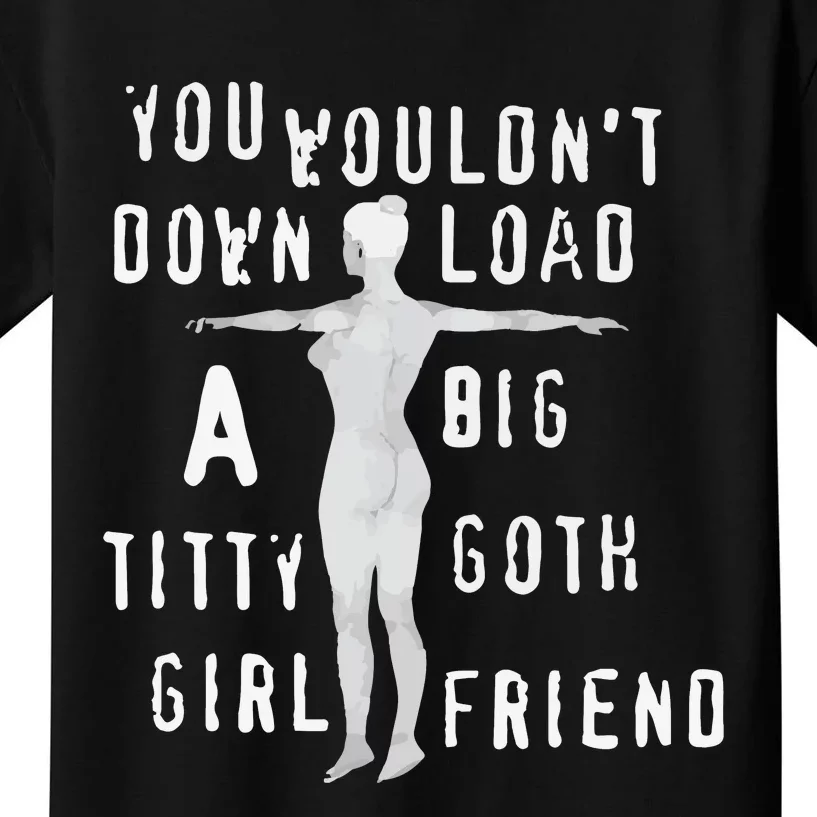 You Wouldn’T Download A Big Titty Goth Girlfriend Kids T-Shirt