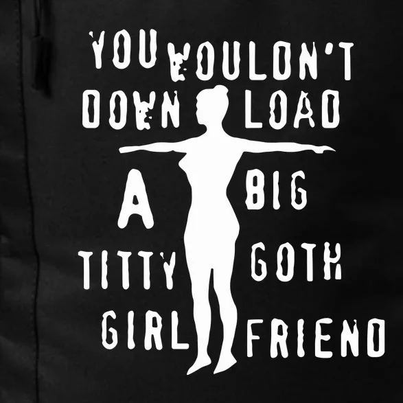 You Wouldn’T Download A Big Titty Goth Girlfriend Daily Commute Backpack