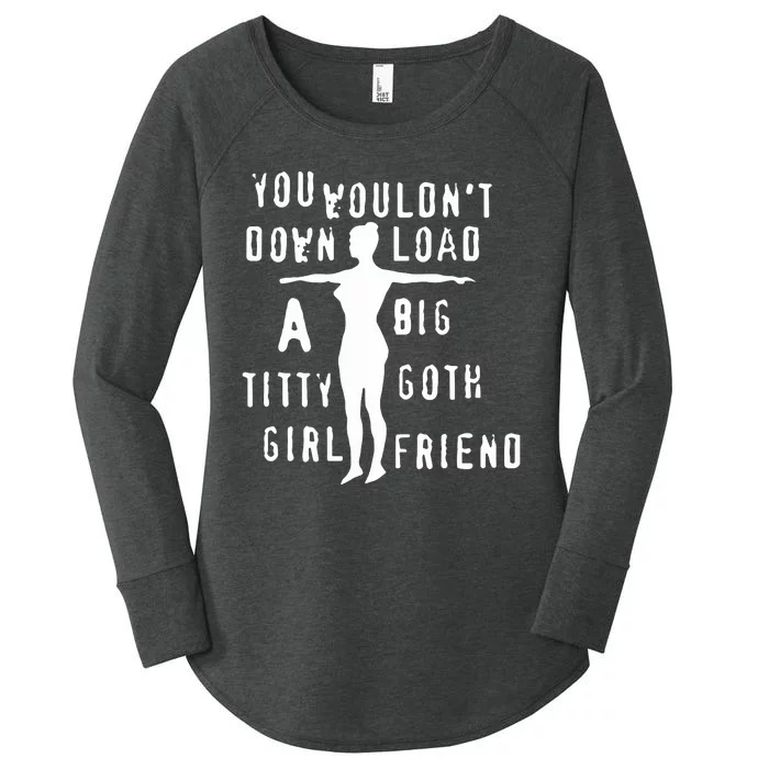 You Wouldn’T Download A Big Titty Goth Girlfriend Women's Perfect Tri Tunic Long Sleeve Shirt