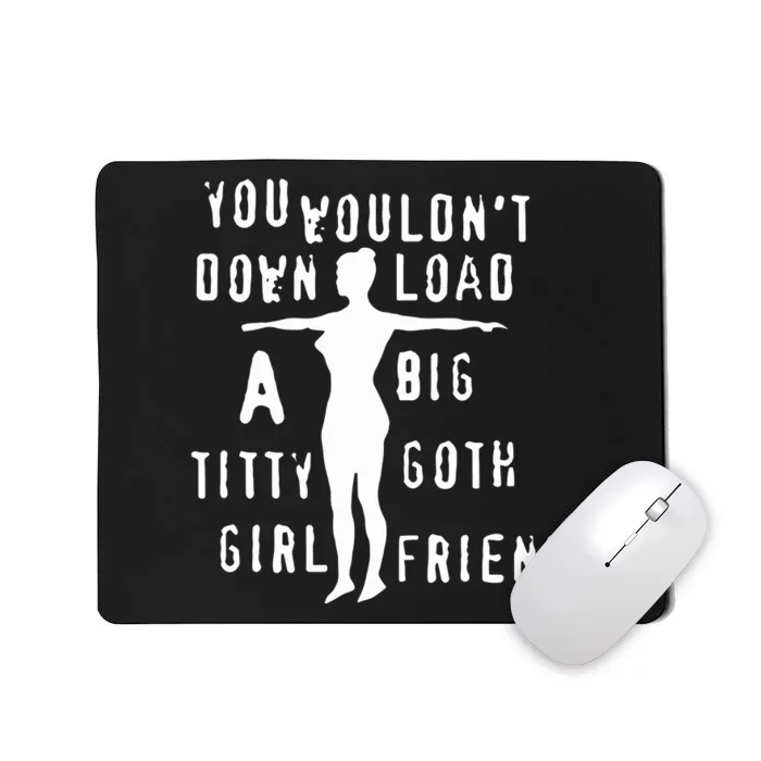 You Wouldn’T Download A Big Titty Goth Girlfriend Mousepad