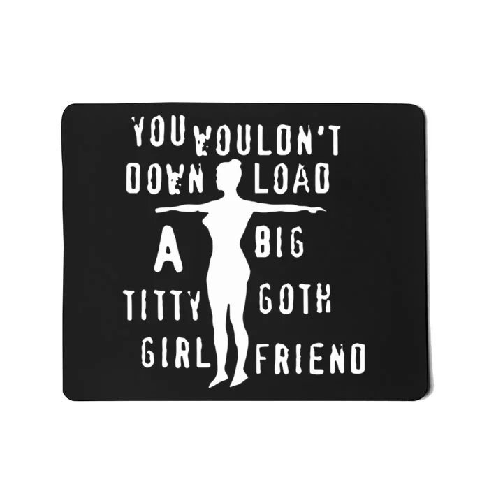 You Wouldn’T Download A Big Titty Goth Girlfriend Mousepad