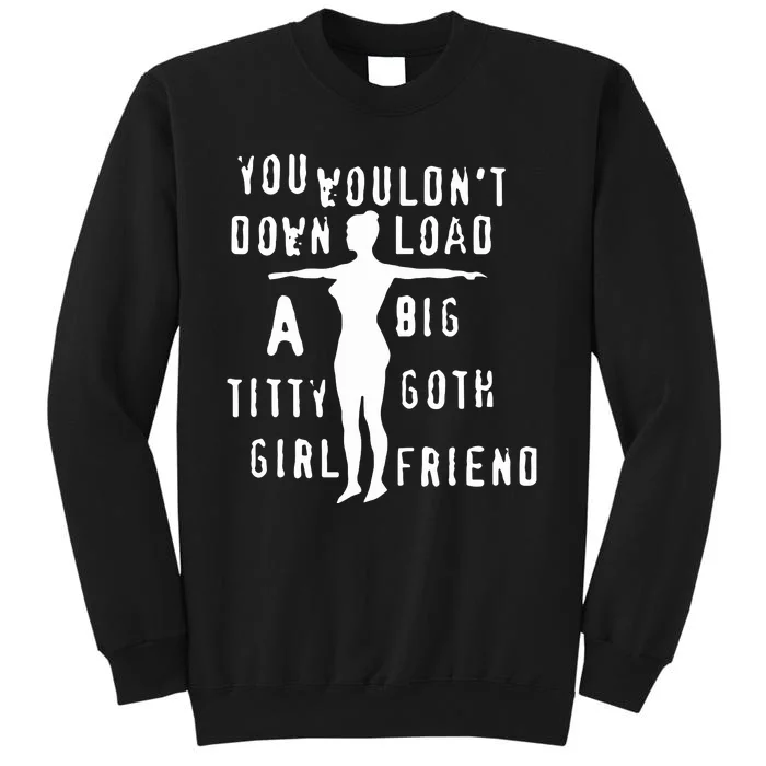 You Wouldn’T Download A Big Titty Goth Girlfriend Tall Sweatshirt